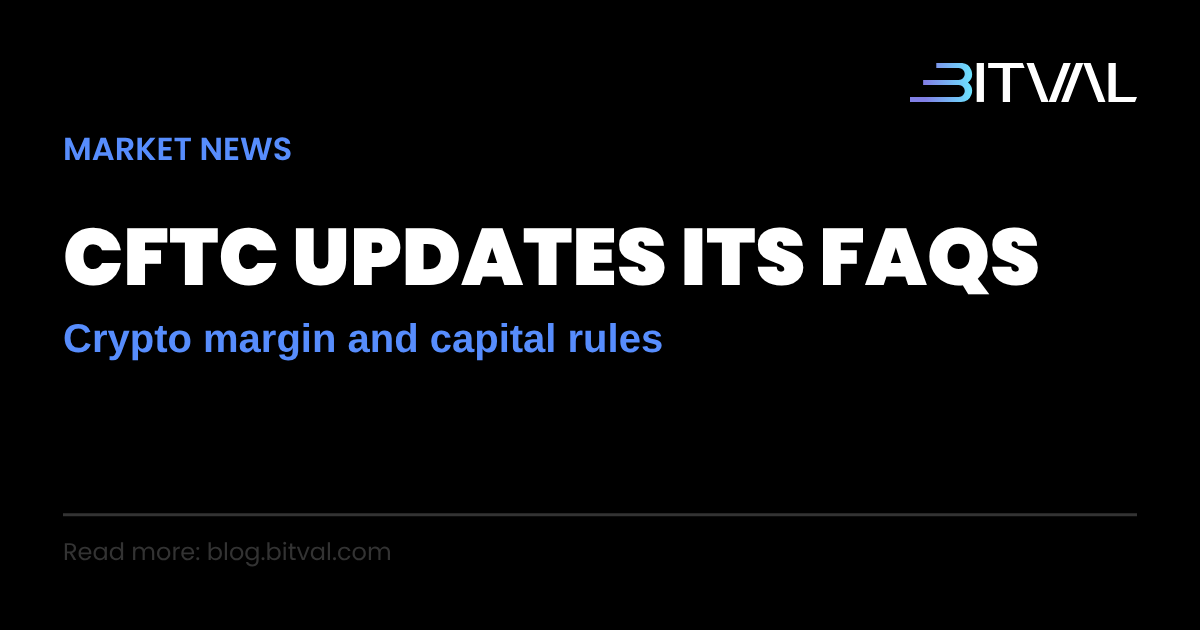 CFTC Clarifies Crypto Margin and Capital Treatment in New FAQ Update