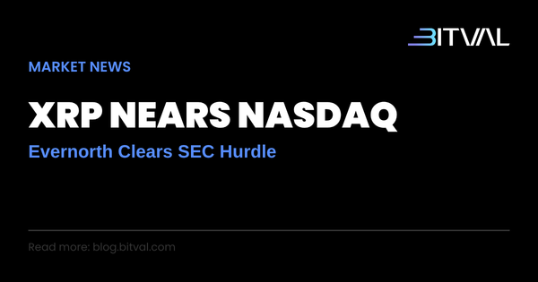 Ripple-Backed Evernorth Clears SEC Hurdle for Nasdaq XRP Treasury Listing