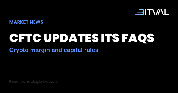 CFTC Clarifies Crypto Margin and Capital Treatment in New FAQ Update