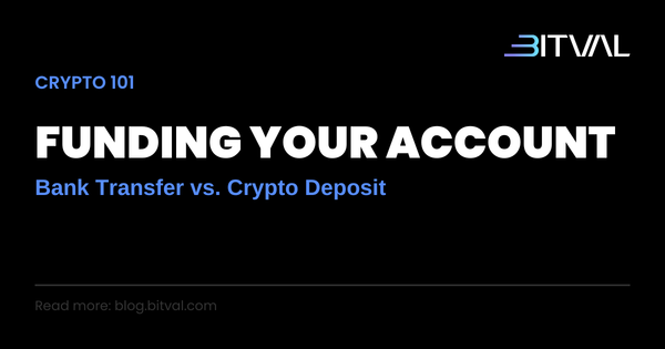 Bank Transfer vs. Crypto Deposit: Two Ways to Fund Your Account